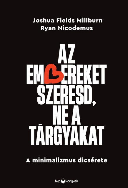 Az embereket szeresd, ne a tárgyakat, Joshua Fields Millburn, Ryan Nicodemus