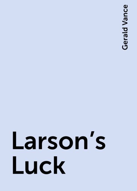 Larson's Luck, Gerald Vance