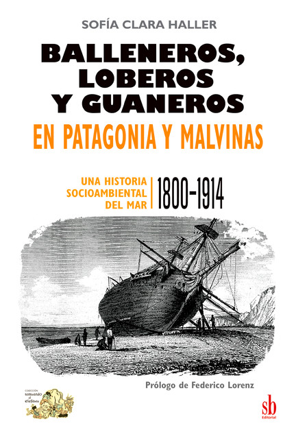 Balleneros, loberos y guaneros en Patagonia y Malvinas, Sofía Clara Haller