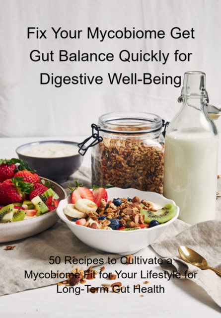 Total Gut Balance: Fix Your Mycobiome Fast for Complete Digestive Wellness, Mahmoud Ghannoum