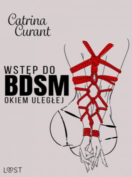 Wstęp do BDSM: Okiem uległej – przewodnik dla początkujących, Catrina Curant