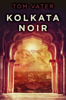 Kolkata Noir, Tom Vater