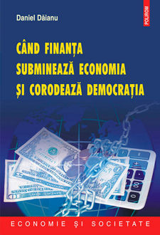 Cind finanta submineaza economia si corodeaza democratia, Daniel Daianu