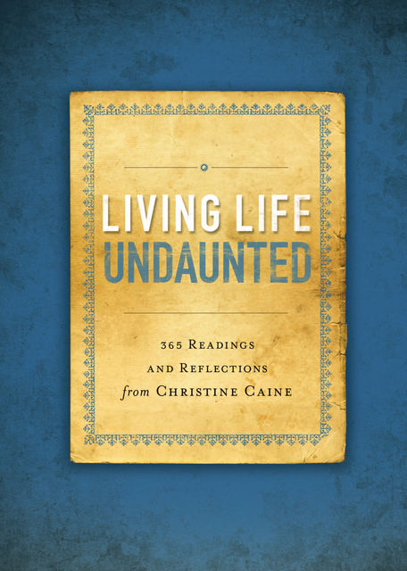 Living Life Undaunted, Christine Caine