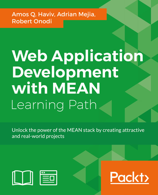 Web Application Development with MEAN, Adrian Mejia, Amos Q. Haviv, Robert Onodi