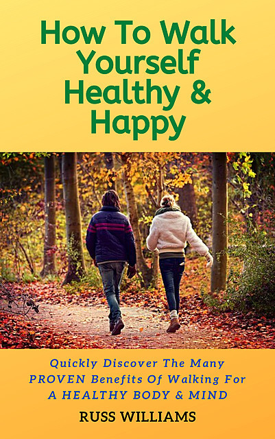How To Walk Yourself Healthy & Happy, Russ Williams