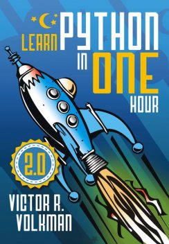 Learn Python in One Hour, Victor R.Volkman