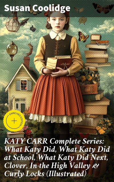 KATY CARR Complete Series: What Katy Did, What Katy Did at School, What Katy Did Next, Clover, In the High Valley & Curly Locks (Illustrated), Susan Coolidge