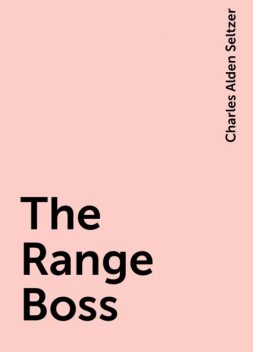 The Range Boss, Charles Alden Seltzer