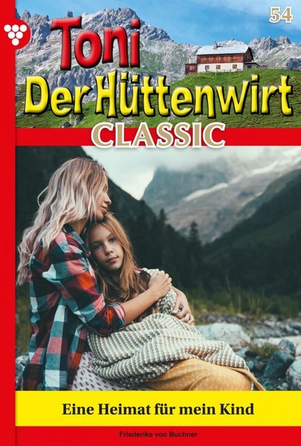 Toni der Hüttenwirt Classic 54 – Heimatroman, Friederike von Buchner