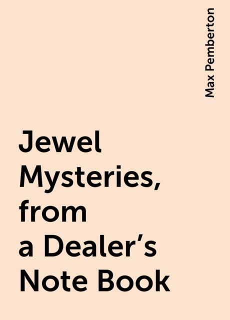 Jewel Mysteries, from a Dealer's Note Book, Max Pemberton