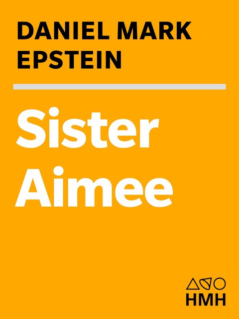 Sister Aimee, Daniel Mark Epstein