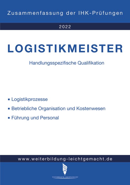 Logistikmeister Handlungsspezifische Qualifikation – Zusammenfassung der IHK-Prüfungen (E-Book), Weiterbildung Leichtgemacht