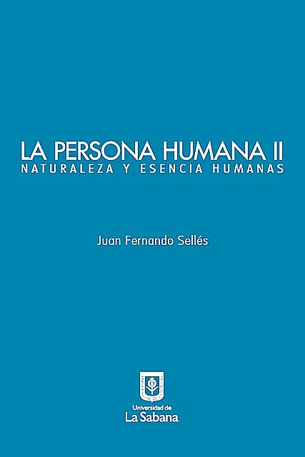La persona humana parte II. Naturaleza y esencia humanas, Juan Fernando Sellés