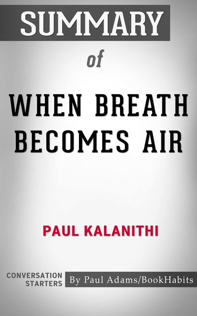 Summary of When Breath Becomes Air, Paul Adams