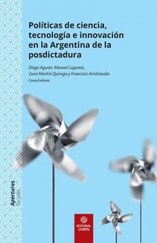 Políticas de ciencia, tecnología e innovación en la Argentina de la posdictadura, Diego Aguiar, Daniel Blinder, Francisco Javier Aristimuño, Juan Martín Quiroga, Manuel Lugones, Mercedes Osycka, Nicolás Magrini