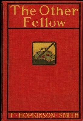 The Other Fellow, Francis Hopkinson Smith