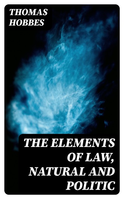 The Elements of Law, Natural and Politic, Thomas Hobbes