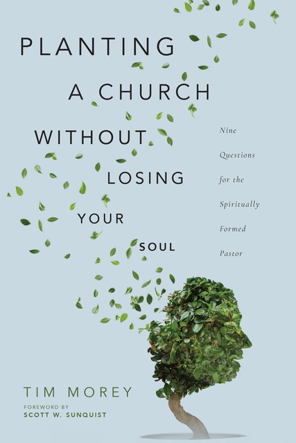 Planting a Church Without Losing Your Soul, Tim Morey