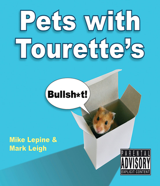 Pets with Tourette's, Mark Leigh, Mike Lepine