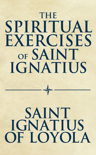 Spiritual Exercises of Saint Ignatius, The, Saint Ignatius