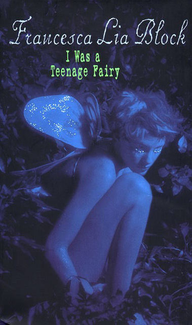 I Was a Teenage Fairy, Francesca Lia Block
