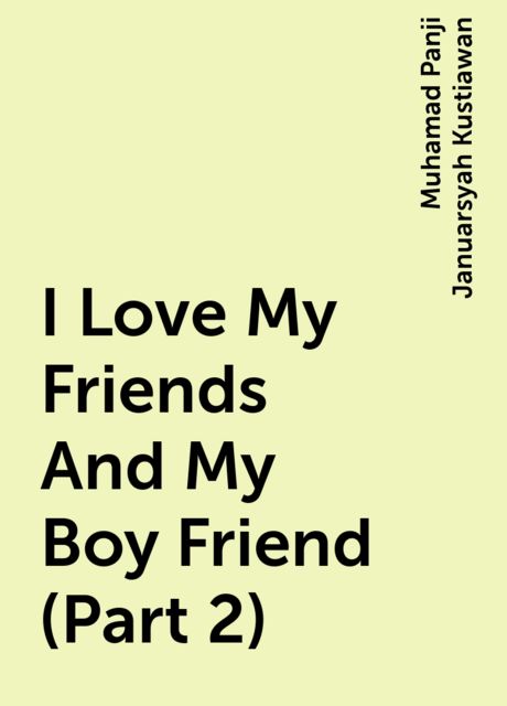 I Love My Friends And My Boy Friend (Part 2), Muhamad Panji Januarsyah Kustiawan