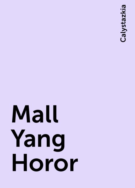 Mall Yang Horor, Calystazkia
