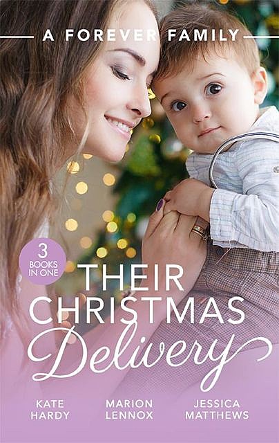 A Forever Family: Their Christmas Delivery, Marion Lennox, Kate Hardy, Jessica Matthews