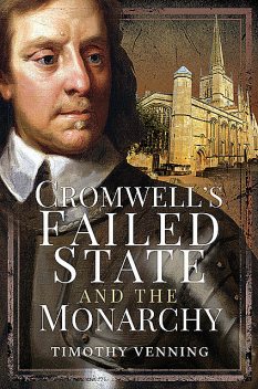 Cromwell's Failed State and the Monarchy, Timothy Venning