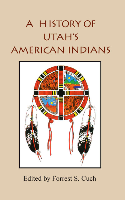 A History of Utah's American Indians, Forrest S. Cuch