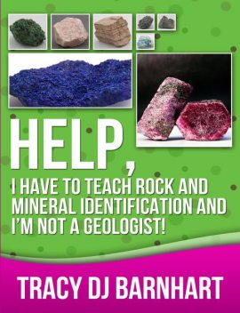Help, I Have to Teach Rock and Mineral Identification and I'm Not a Geologist, Tracy Barnhart