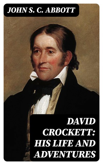 David Crockett: His Life and Adventures, John Abbott