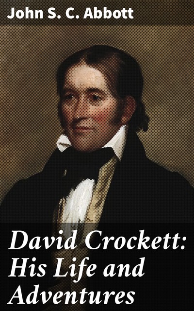 David Crockett: His Life and Adventures, John Abbott