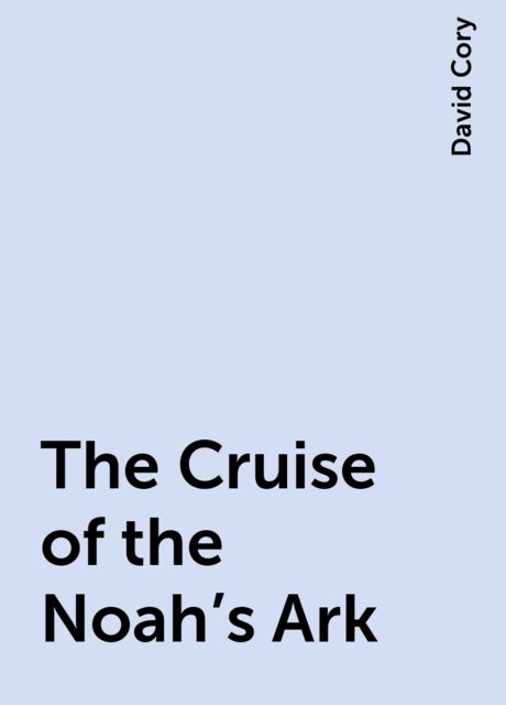The Cruise of the Noah's Ark, David Cory