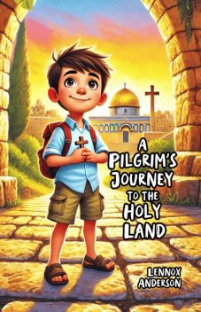 A Pilgrim’s Journey to the Holy Land, Lennox Anderson