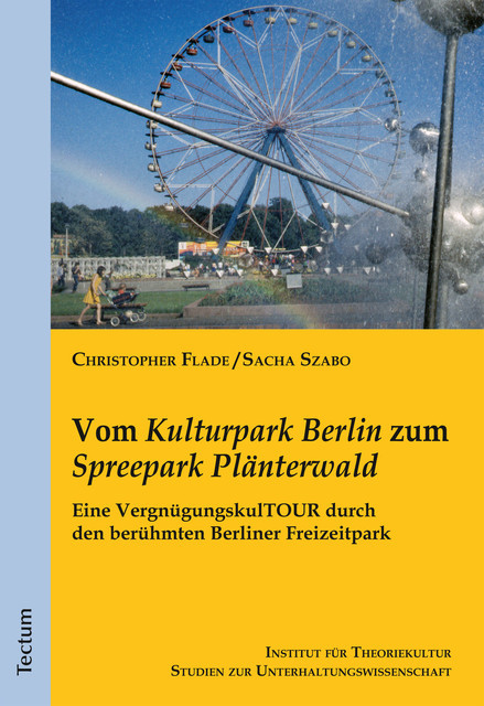 Vom “Kulturpark Berlin” zum «Spreepark Plänterwald”, Sacha Szabo, Christopher Flade