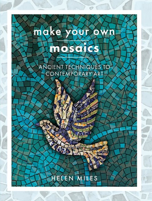 Make Your Own Mosaics, Helen Miles