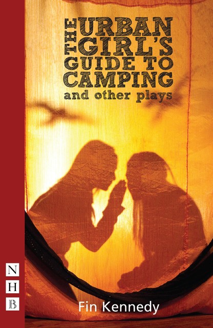 The Urban Girl's Guide to Camping and other plays (NHB Modern Plays), Fin Kennedy