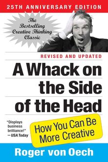 A Whack on the Side of the Head: How You Can Be More Creative, Roger, von Oech