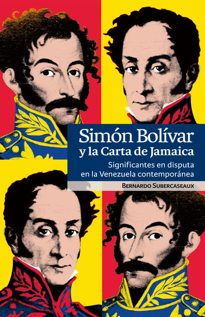 Simón Bolívar y la Carta de Jamaica, Simón Bolívar, Bernardo Subercaseaux