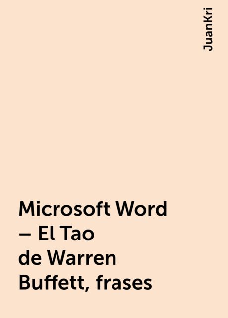 Microsoft Word – El Tao de Warren Buffett, frases, JuanKri