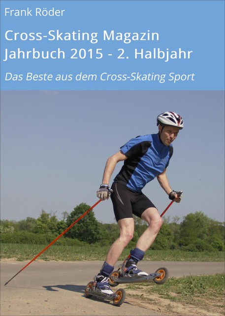 Cross-Skating Magazin Jahrbuch 2015 – 2. Halbjahr, Frank Roder