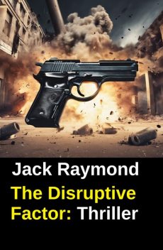 The Disruptive Factor: Thriller, Jack Raymond