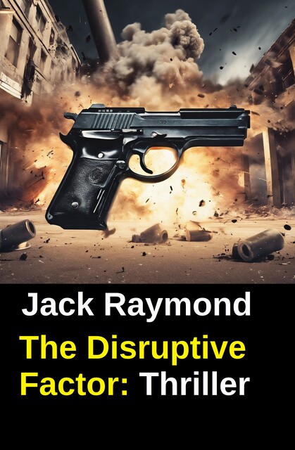 The Disruptive Factor: Thriller, Jack Raymond