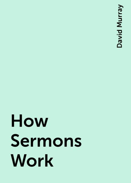 How Sermons Work, David Murray