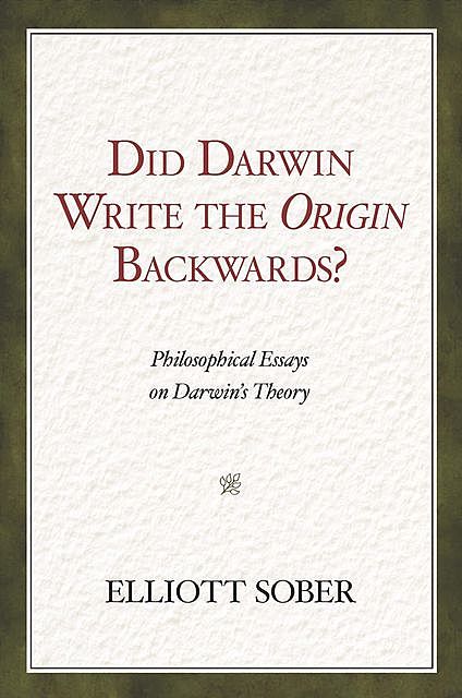 Did Darwin Write the Origin Backwards, Elliott Sober