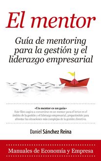 El Mentor. Guía de mentoring para la gestión y el liderazgo empresarial, Daniel Sánchez Reina