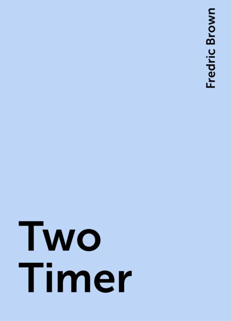 Two Timer, Fredric Brown