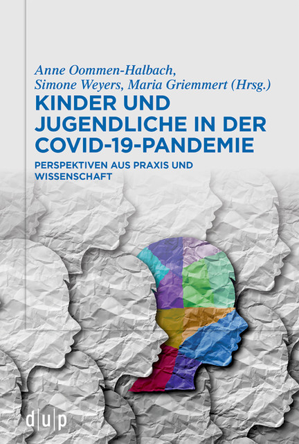 Kinder und Jugendliche in der COVID-19-Pandemie, Anne Oommen-Halbach, Maria Griemmert, Simone Weyers